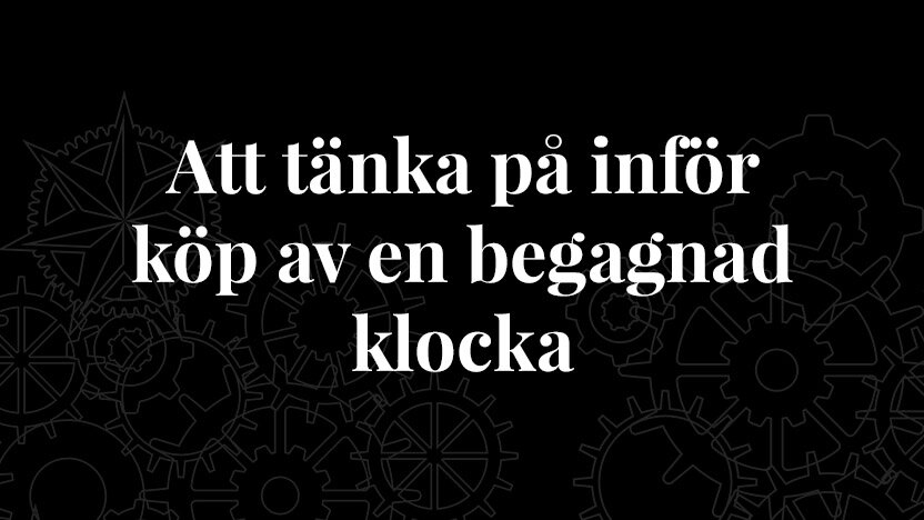 Att tänka på vid köp av en begagnad klocka