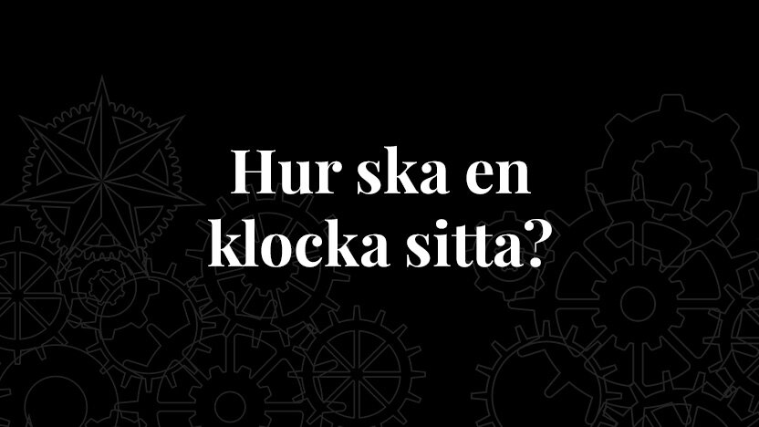 Hur ska en klocka sitta 