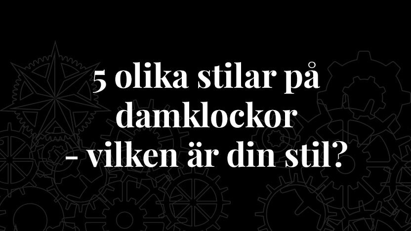 5 olika stilar på damklockor