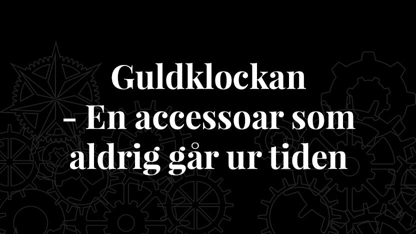 Guldklockan - en accessoar som aldrig går ur tiden