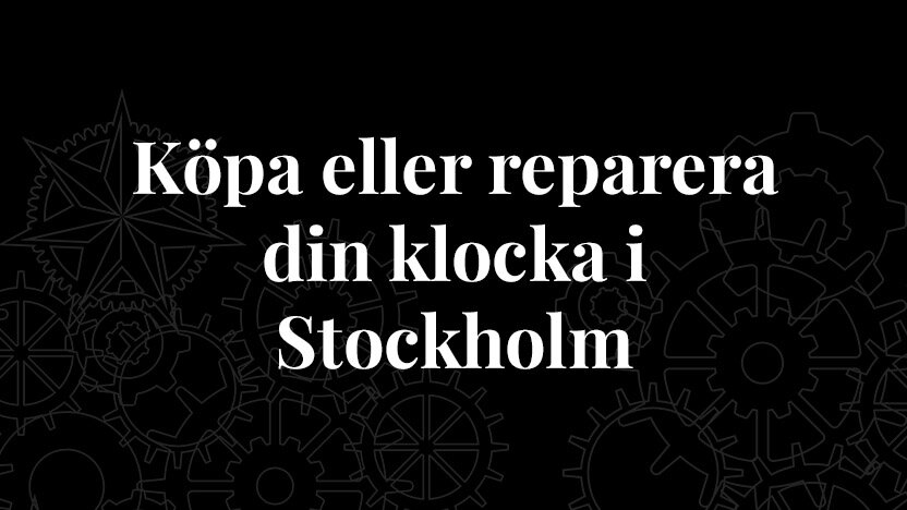 Köpa eller reparera din klocka i Stockholm