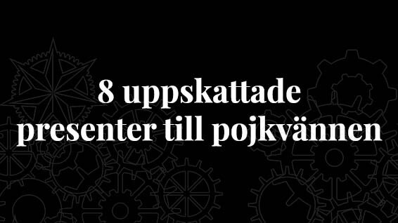 8 uppskattade presenter till pojkvännen