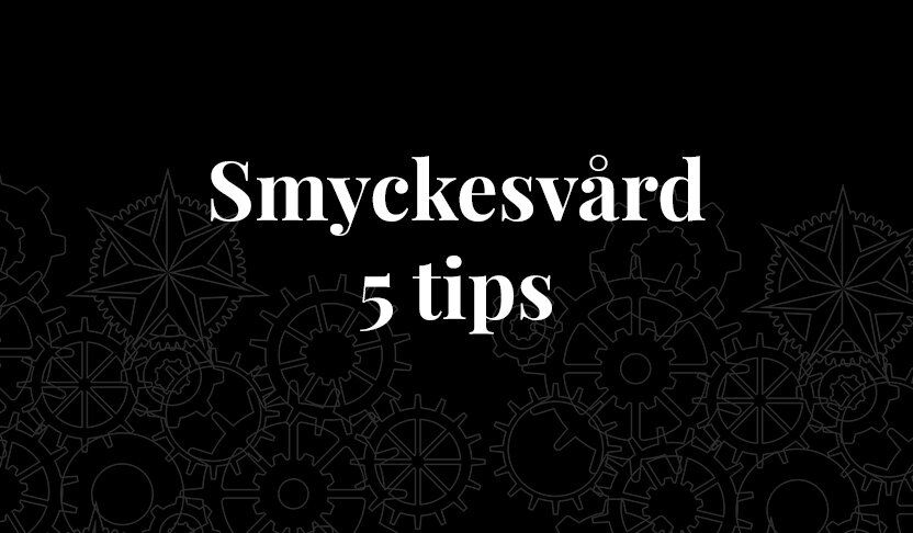 Smyckesvård 5 tips